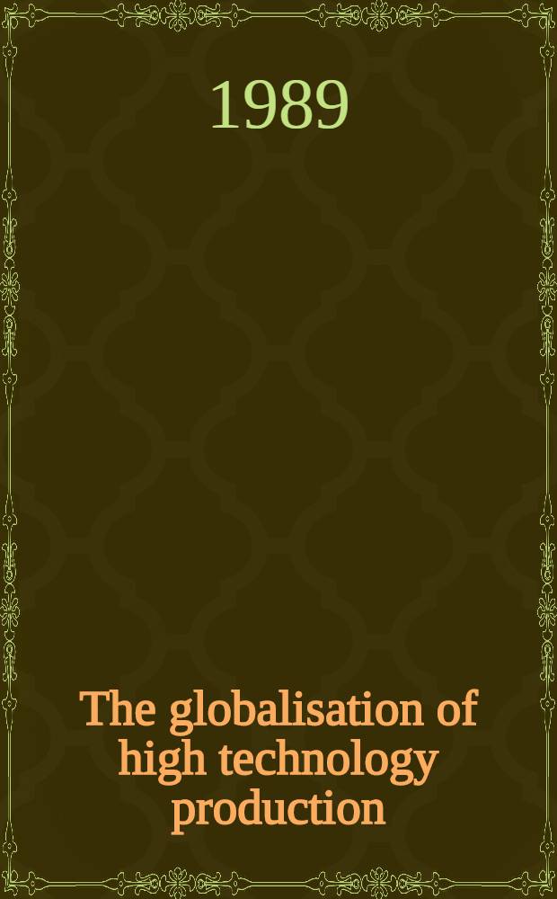 The globalisation of high technology production : Soc., space a. semi-conductors in the reconstructuring of the mod. world