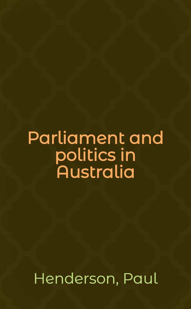Parliament and politics in Australia : Polit. institutions a. foreign relations
