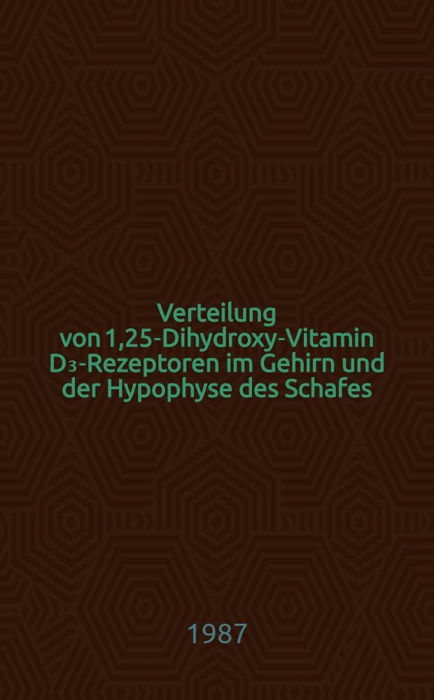 Verteilung von 1,25-Dihydroxy-Vitamin D₃-Rezeptoren im Gehirn und der Hypophyse des Schafes : Diss