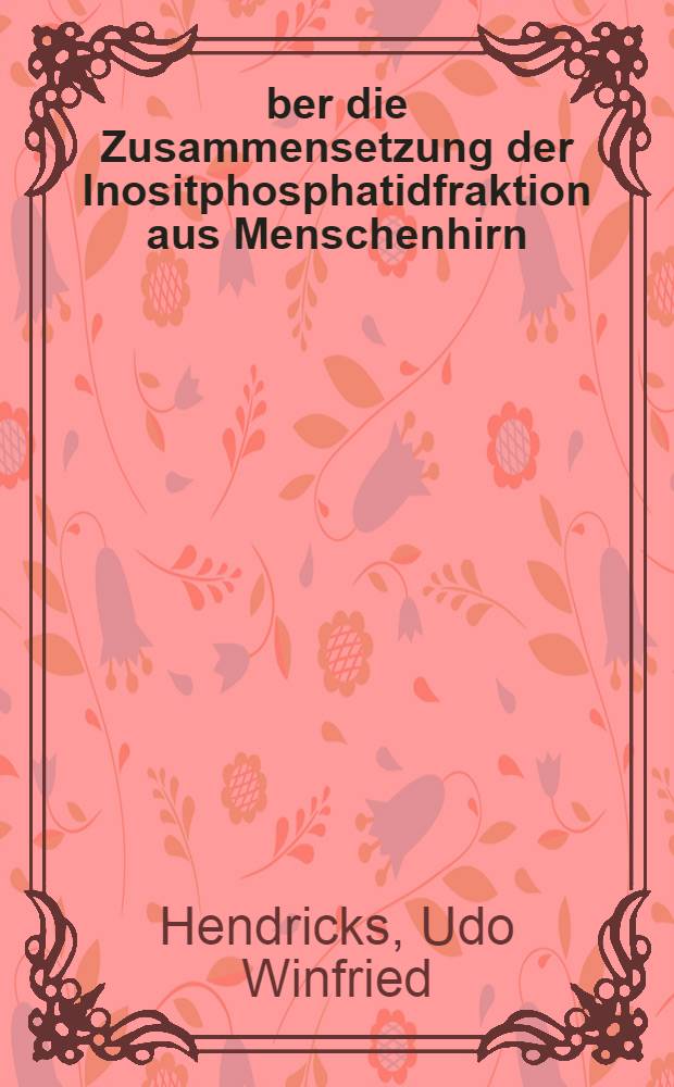 &Uuml;ber die Zusammensetzung der Inositphosphatidfraktion aus Menschenhirn : Inaug.-Diss. ... der Univ. zu K&ouml;ln