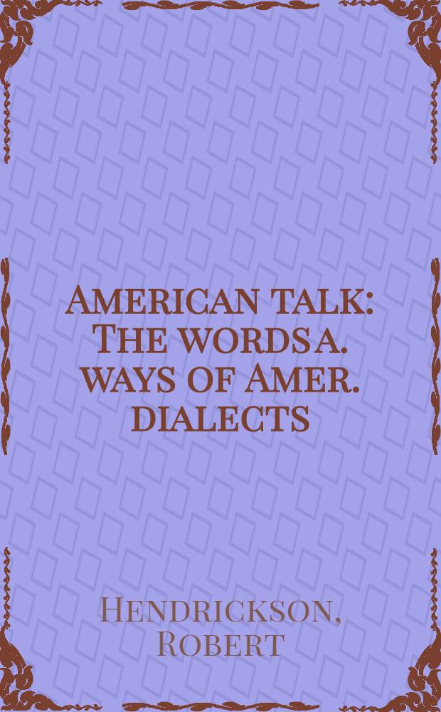 American talk : The words a. ways of Amer. dialects