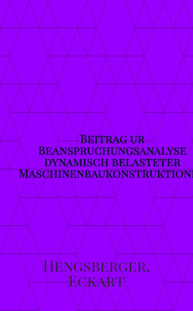 Beitrag ur Beanspruchungsanalyse dynamisch belasteter Maschinenbaukonstruktionen : Diss