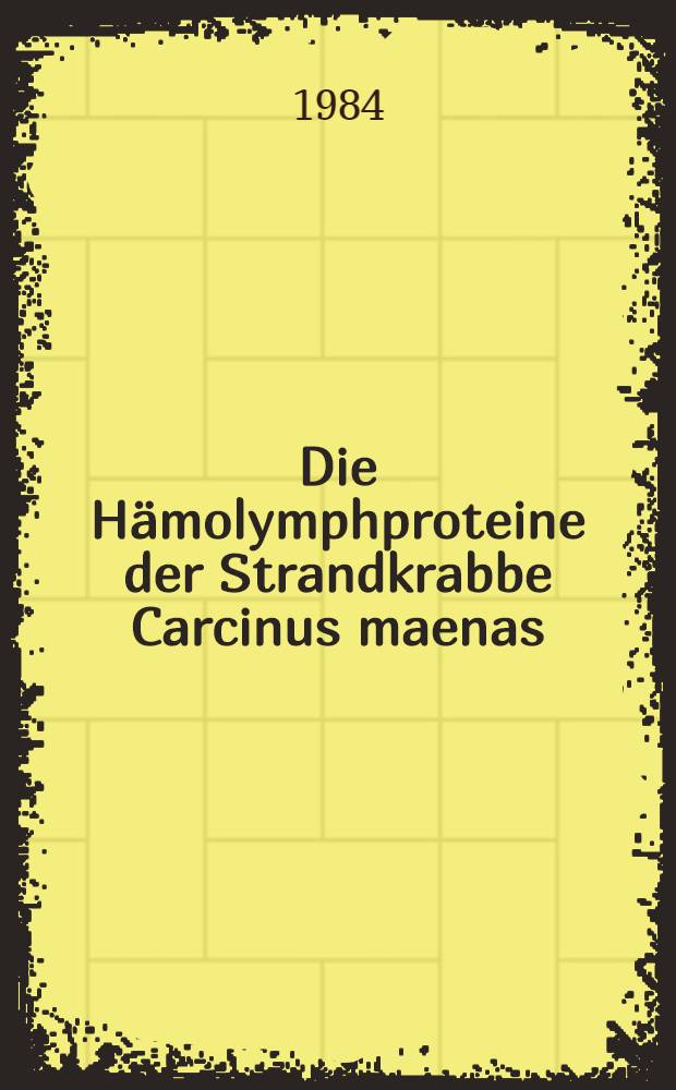 Die Hämolymphproteine der Strandkrabbe Carcinus maenas (L.) : Ihre Veränderungen im Häutungszyklus u. nach Eingriffen in der Hormonhaushalt : Diss