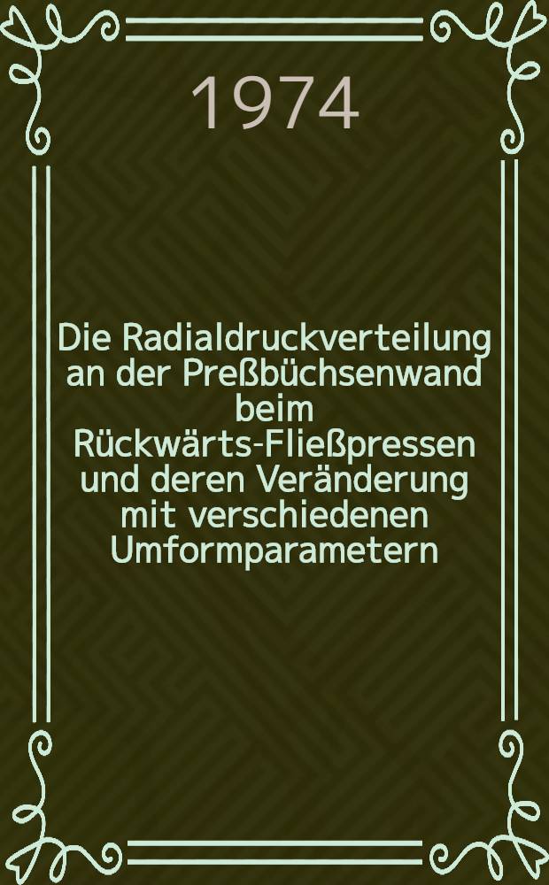 Die Radialdruckverteilung an der Preßbüchsenwand beim Rückwärts-Fließpressen und deren Veränderung mit verschiedenen Umformparametern : Diss. ..