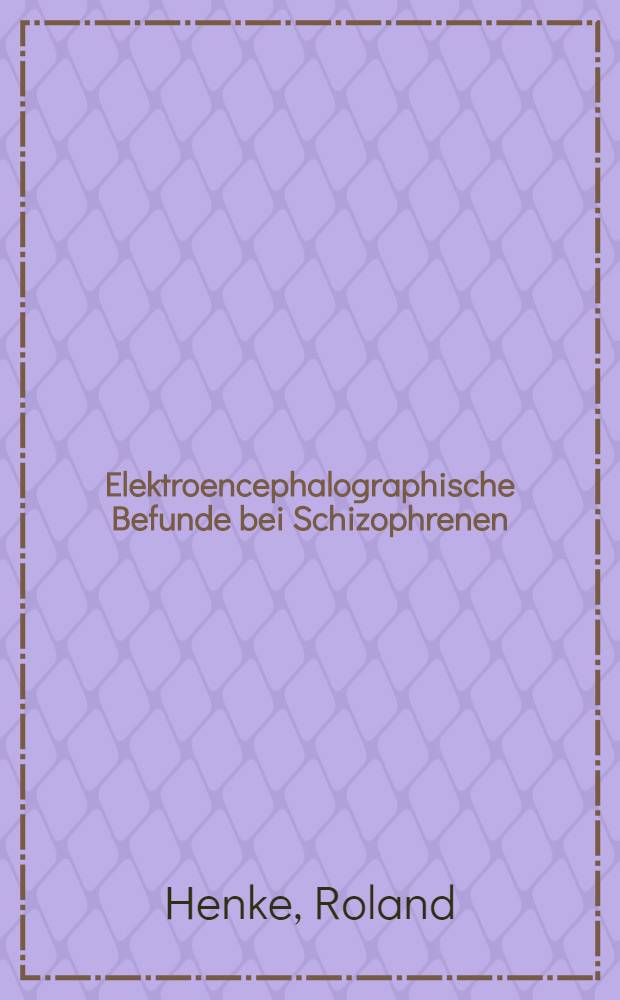 Elektroencephalographische Befunde bei Schizophrenen : Inaug.-Diss. ... der ... Med. Fakultät der ... Univ. zu Bonn