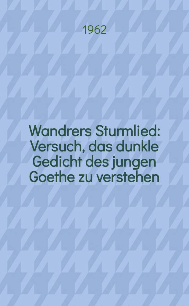 Wandrers Sturmlied : Versuch, das dunkle Gedicht des jungen Goethe zu verstehen