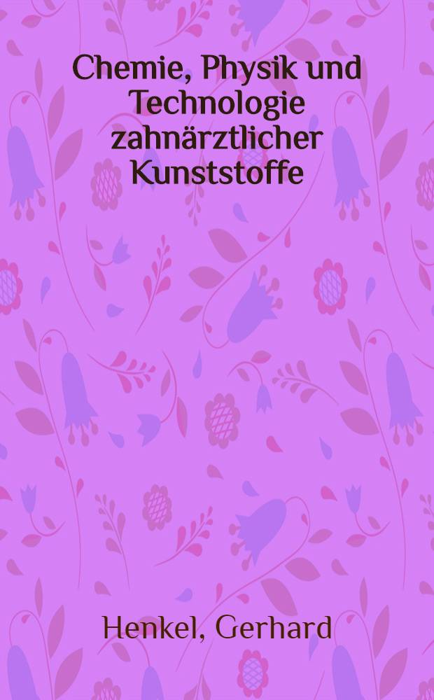 Chemie, Physik und Technologie zahnärztlicher Kunststoffe