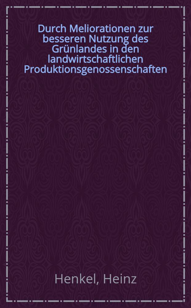 Durch Meliorationen zur besseren Nutzung des Grünlandes in den landwirtschaftlichen Produktionsgenossenschaften