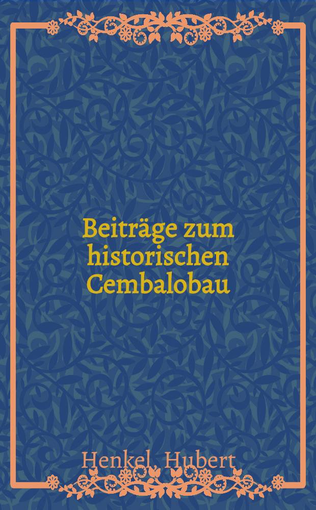 Beiträge zum historischen Cembalobau