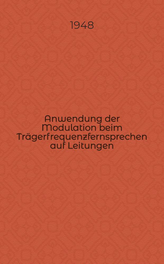 Anwendung der Modulation beim Tr&auml;gerfrequenzfernsprechen auf Leitungen