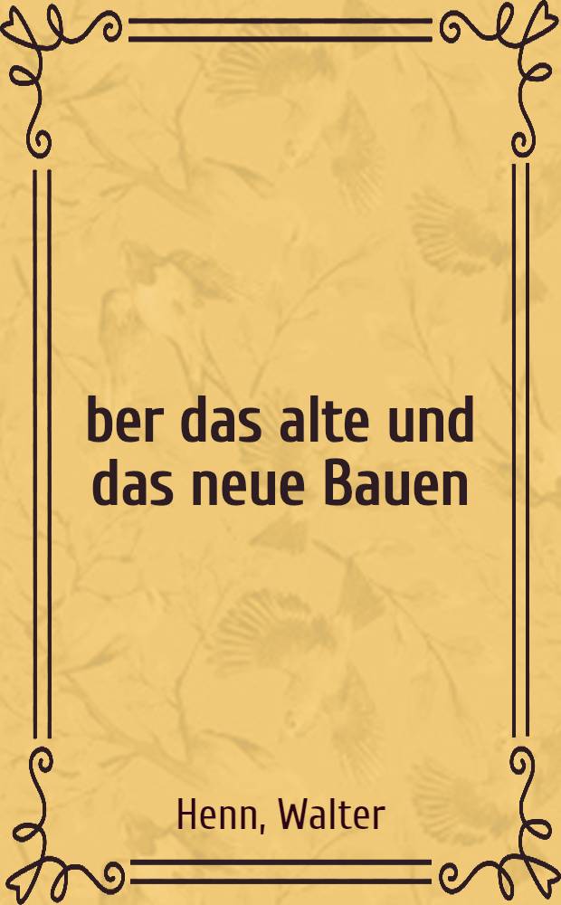 &Uuml;ber das alte und das neue Bauen