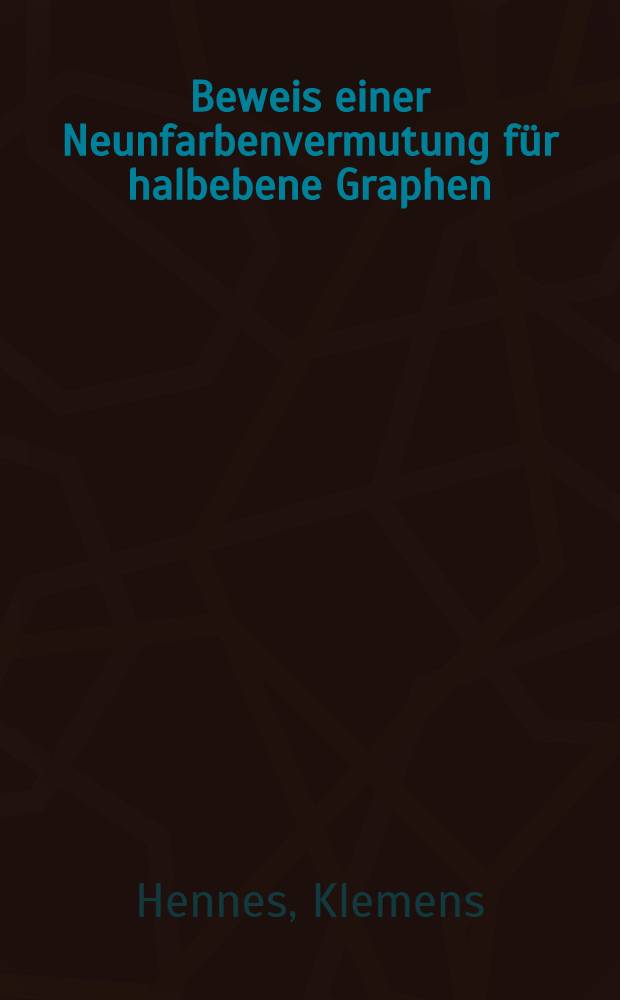 Beweis einer Neunfarbenvermutung f&uuml;r halbebene Graphen : Inaug.-Diss. ... der ... Math.-naturwiss. Fak. der Univ. zu K&ouml;ln