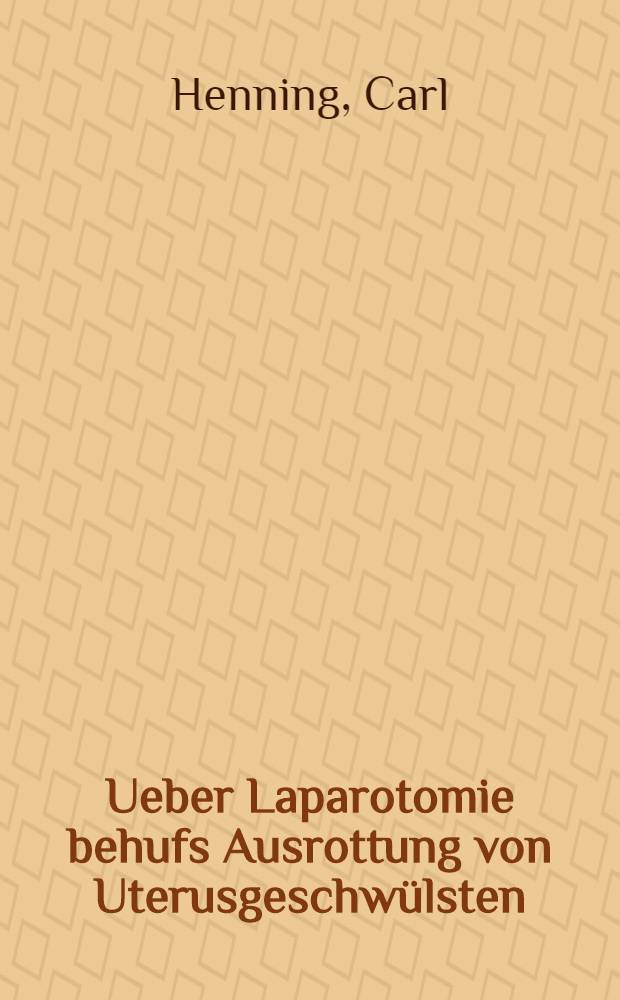 Ueber Laparotomie behufs Ausrottung von Uterusgeschwülsten