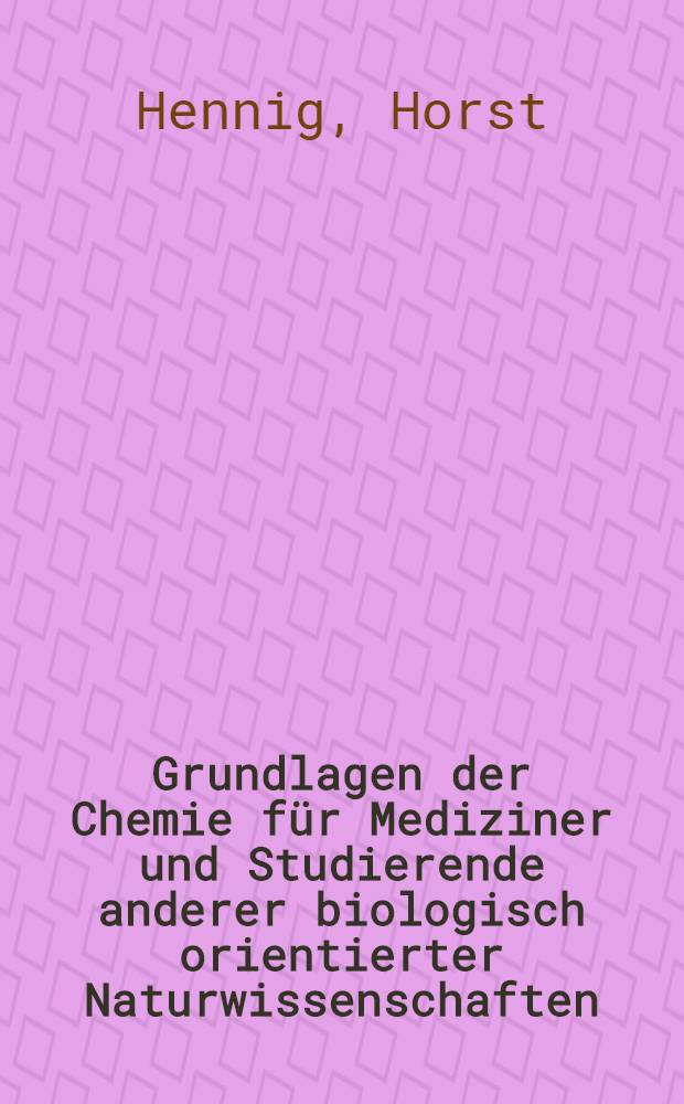 Grundlagen der Chemie für Mediziner und Studierende anderer biologisch orientierter Naturwissenschaften