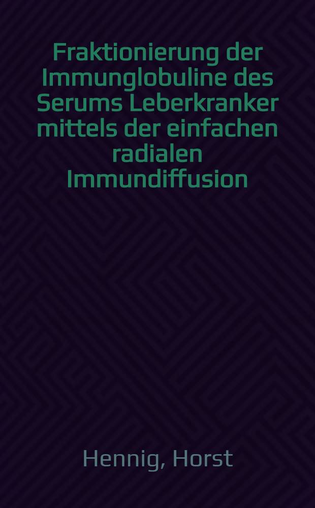 Fraktionierung der Immunglobuline des Serums Leberkranker mittels der einfachen radialen Immundiffusion ("Partigentest") : Inaug.-Diss. ... der ... Med. Fak. der ... Univ. Mainz