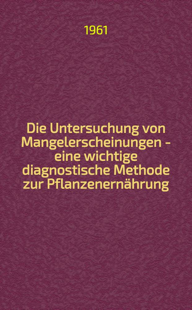 Die Untersuchung von Mangelerscheinungen - eine wichtige diagnostische Methode zur Pflanzenernährung