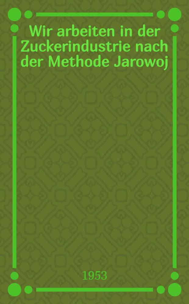 Wir arbeiten in der Zuckerindustrie nach der Methode Jarowoj
