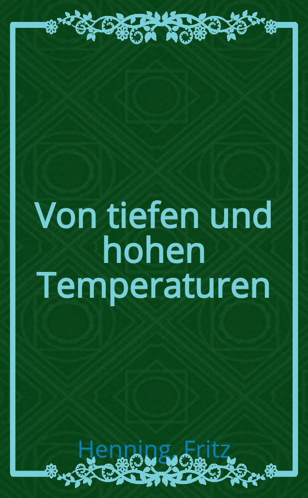 Von tiefen und hohen Temperaturen : Eine allgemeinverständliche Darstellung