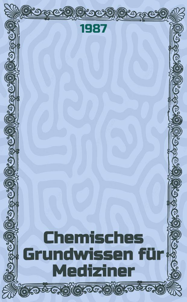 Chemisches Grundwissen für Mediziner : Ein Praktikums- u. Übungsbuch