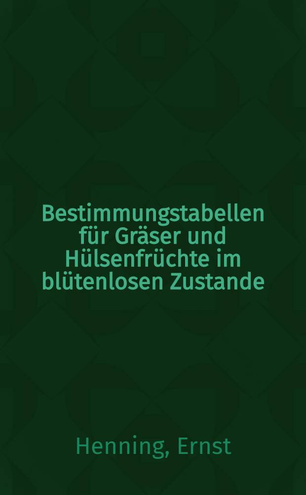 Bestimmungstabellen für Gräser und Hülsenfrüchte im blütenlosen Zustande