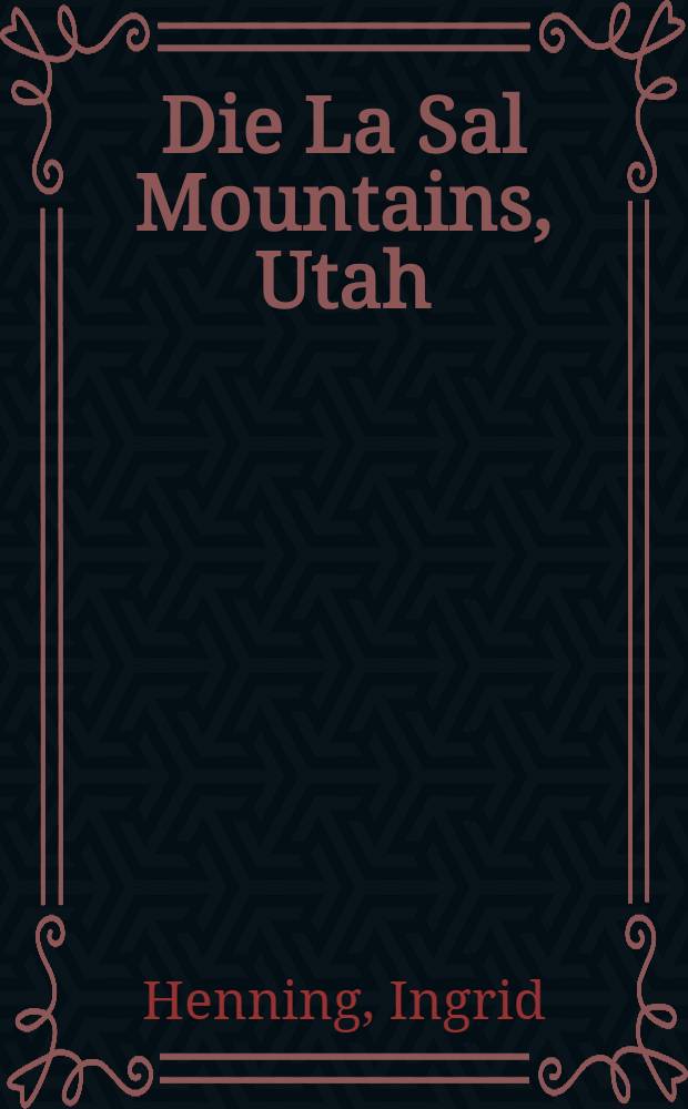 Die La Sal Mountains, Utah : Ein Beitrag zur Geoökologie der Colorado-Plateau-Provinz und zur vergleichenden Hochgebirgsgeographie