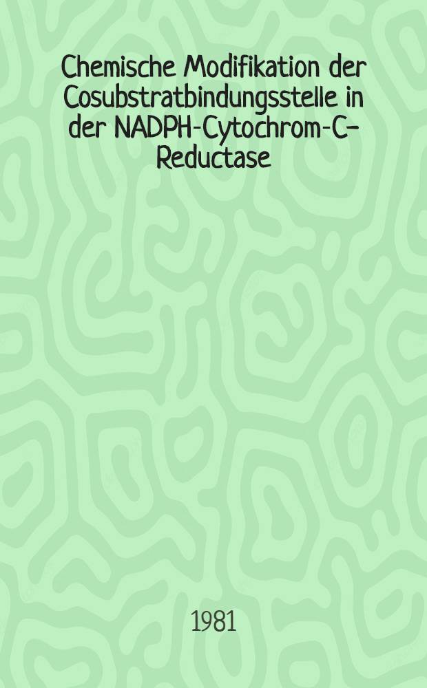 Chemische Modifikation der Cosubstratbindungsstelle in der NADPH-Cytochrom-C-Reductase : Inaug.-Diss