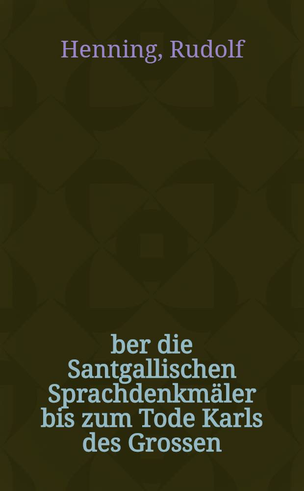 Über die Santgallischen Sprachdenkmäler bis zum Tode Karls des Grossen