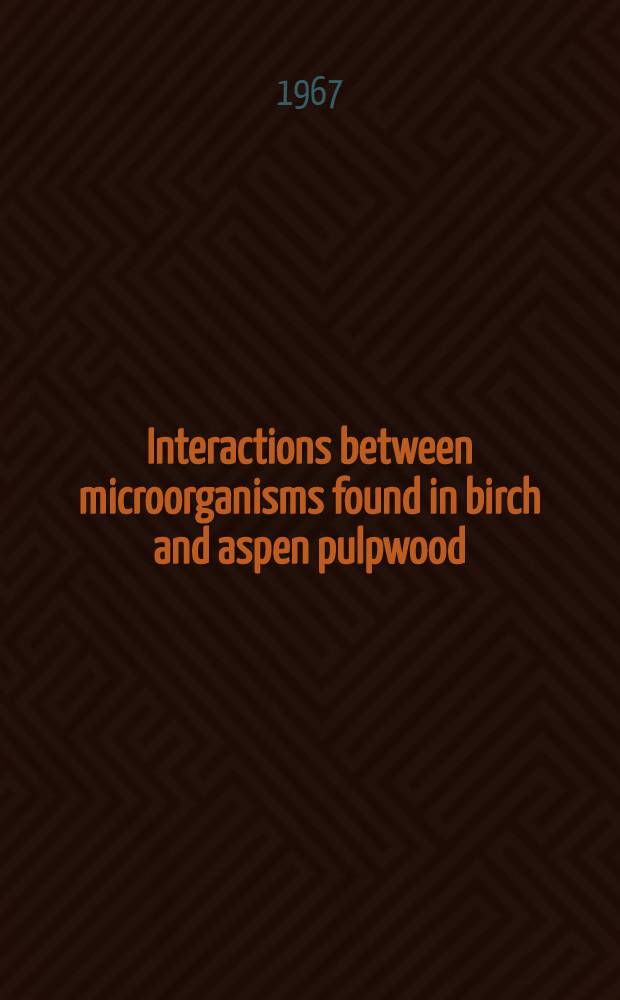 Interactions between microorganisms found in birch and aspen pulpwood