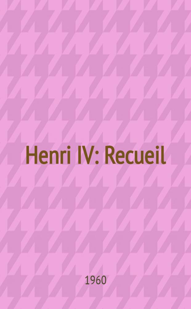 Henri IV : Recueil