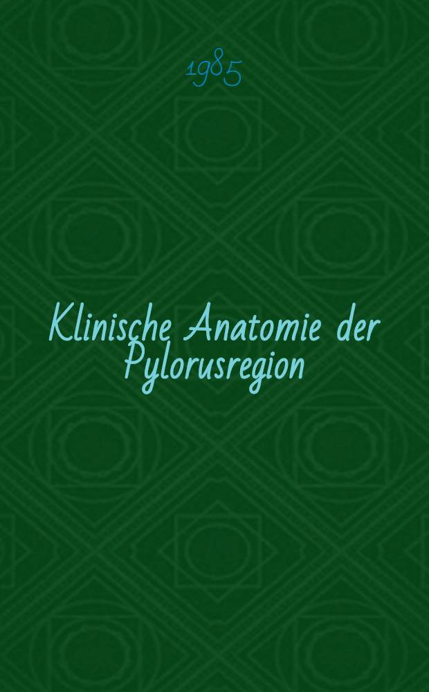 Klinische Anatomie der Pylorusregion : Myo- u. Angioarchitektonik