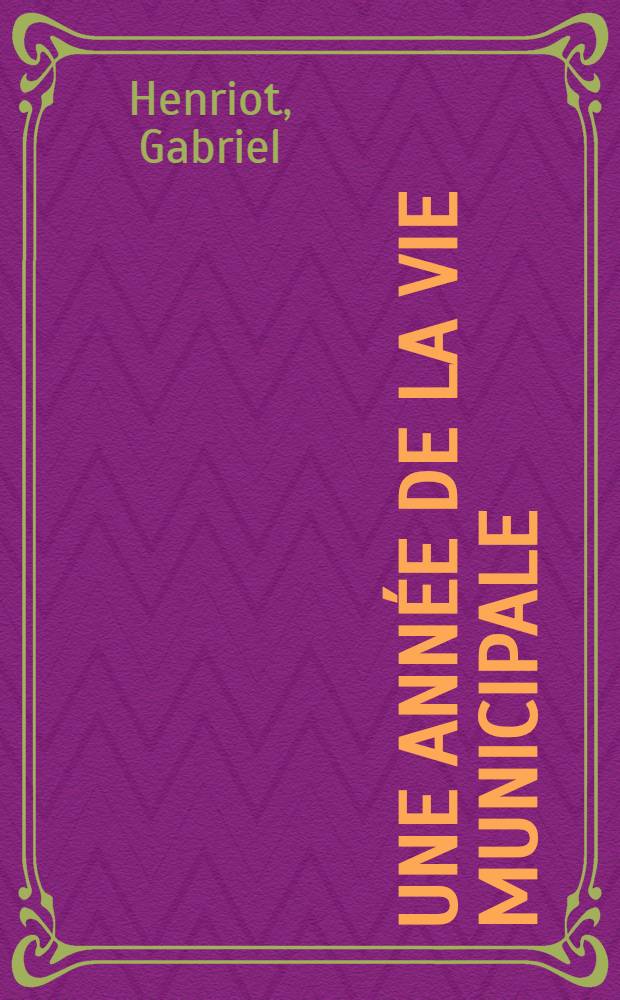 Une année de la vie municipale : Répertoire de la vie municipale en 1911