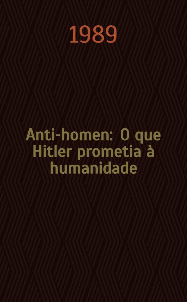 Anti-homen : O que Hitler prometia à humanidade