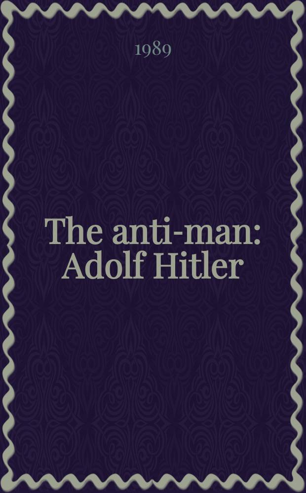 The anti-man : Adolf Hitler