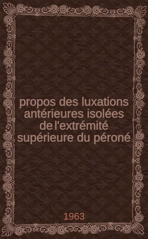 Á propos des luxations antérieures isolées de l'extrémité supérieure du péroné : Thèse ..