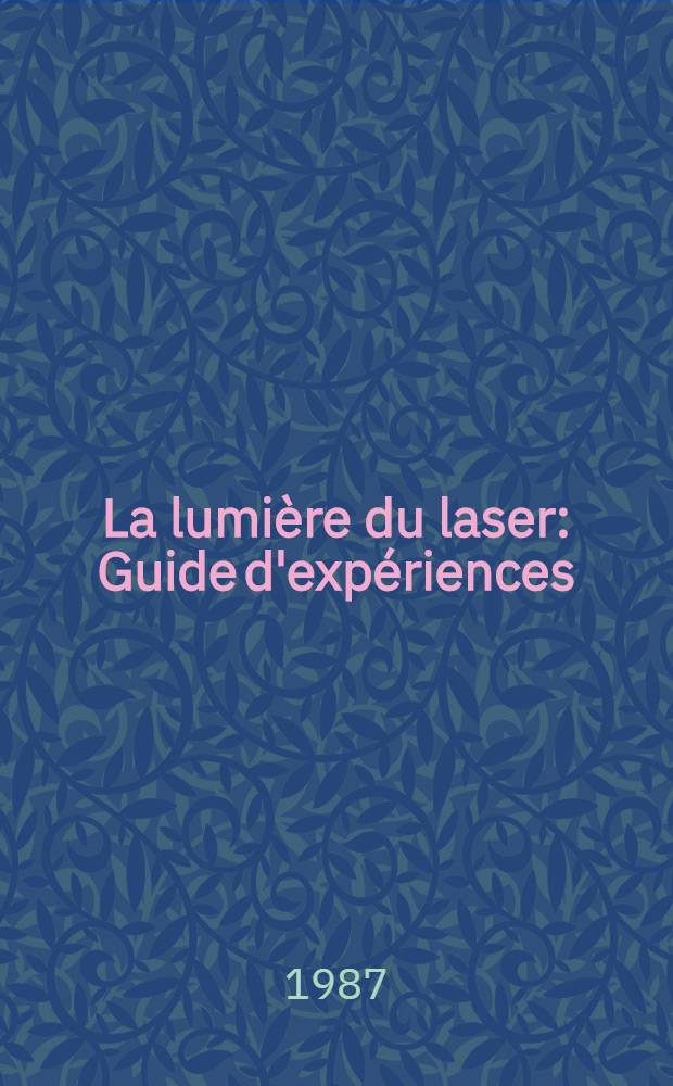 La lumière du laser : Guide d'expériences