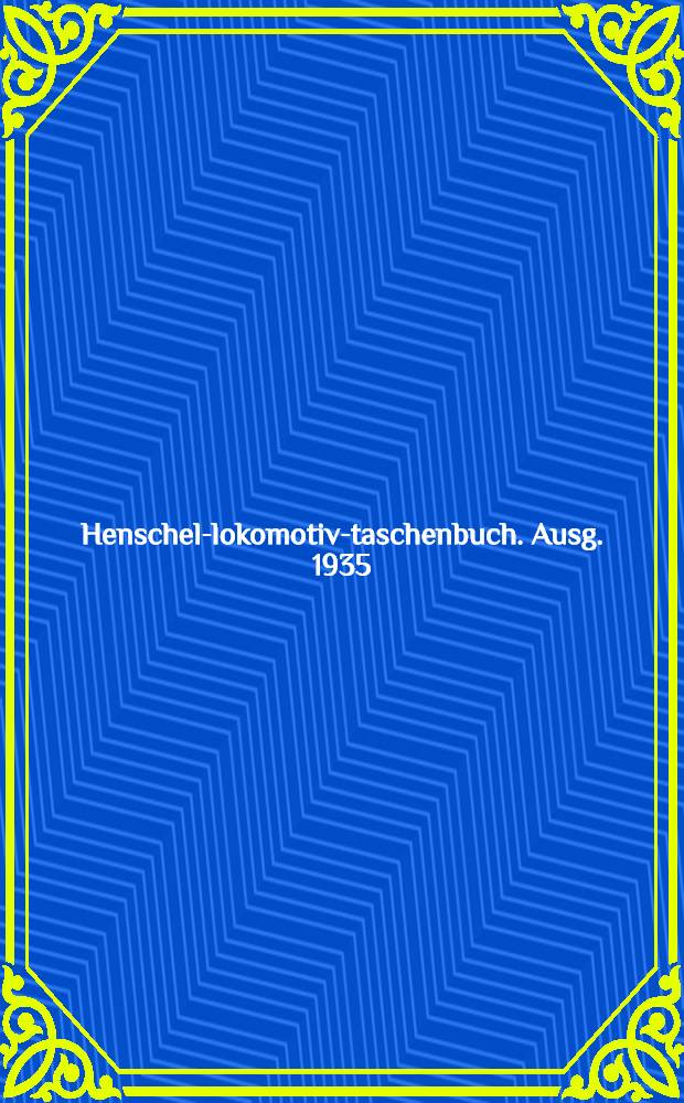 Henschel-lokomotiv-taschenbuch. Ausg. 1935