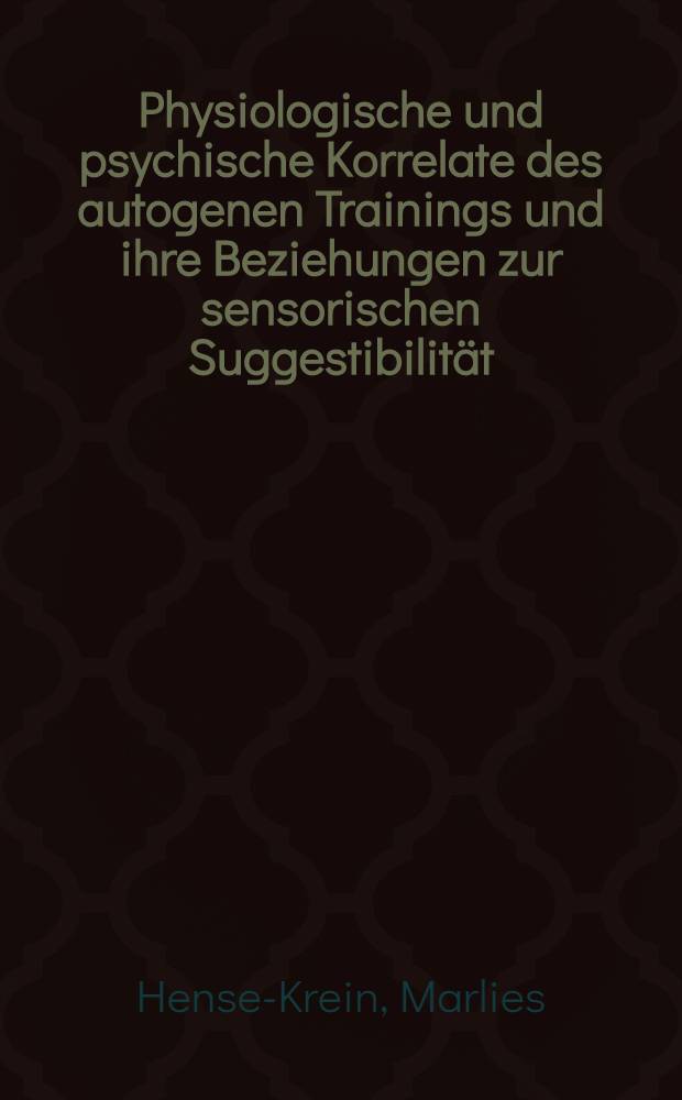 Physiologische und psychische Korrelate des autogenen Trainings und ihre Beziehungen zur sensorischen Suggestibilität : Inaug.-Diss