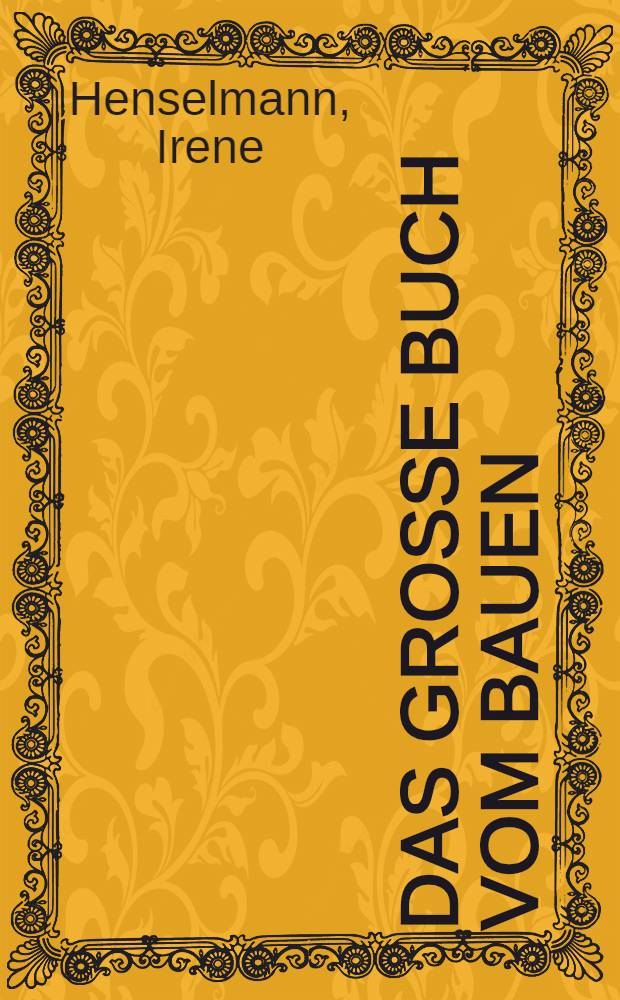 Das große Buch vom Bauen : Für Leser von 12 Jahren an