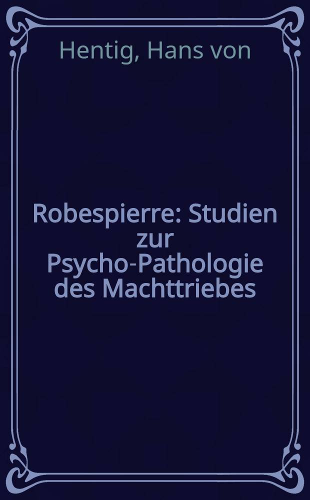 Robespierre : Studien zur Psycho-Pathologie des Machttriebes