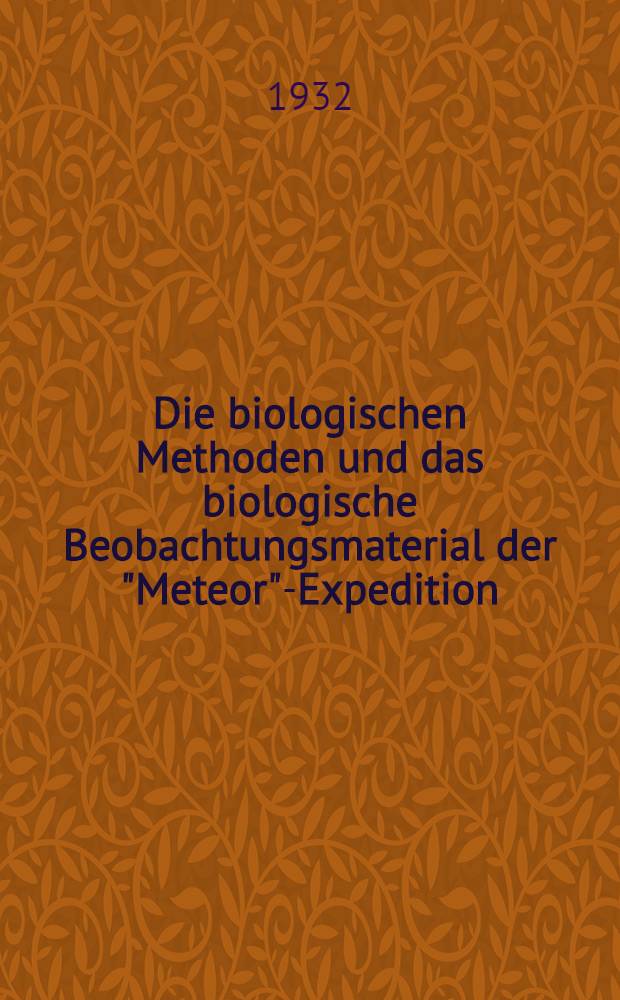 ... Die biologischen Methoden und das biologische Beobachtungsmaterial der "Meteor"-Expedition