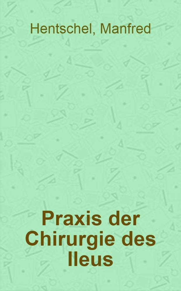 Praxis der Chirurgie des Ileus