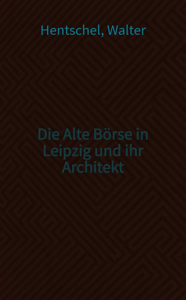 Die Alte Börse in Leipzig und ihr Architekt