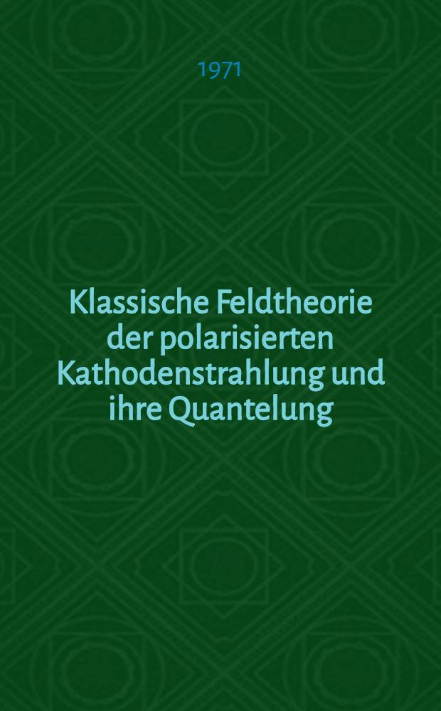 Klassische Feldtheorie der polarisierten Kathodenstrahlung und ihre Quantelung