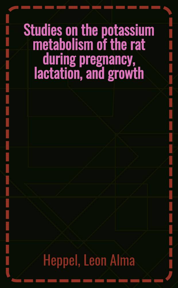 Studies on the potassium metabolism of the rat during pregnancy, lactation, and growth