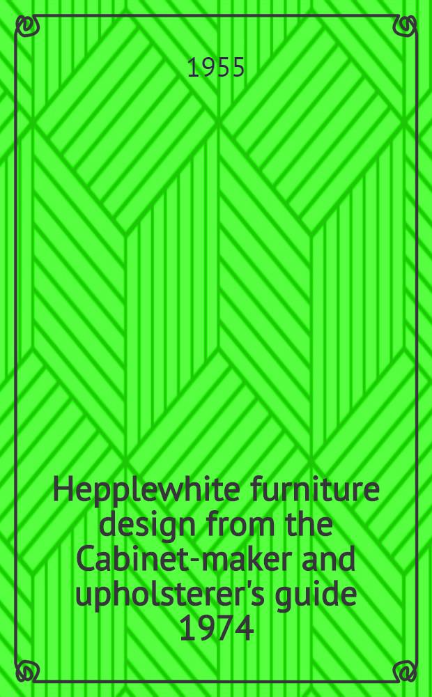 Hepplewhite furniture design from the Cabinet-maker and upholsterer's guide 1974 : Album