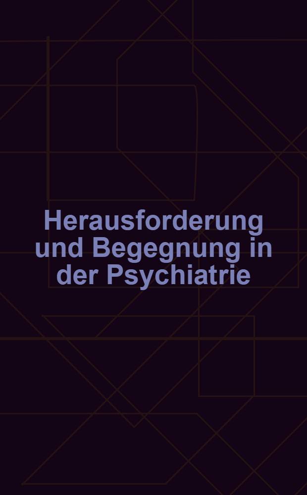 Herausforderung und Begegnung in der Psychiatrie : Zu Ehren von Prof. Dr med. Gaetano Benedetti