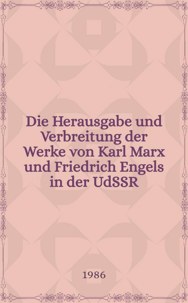 Die Herausgabe und Verbreitung der Werke von Karl Marx und Friedrich Engels in der UdSSR : Katalog u. Auswahlbibliographie