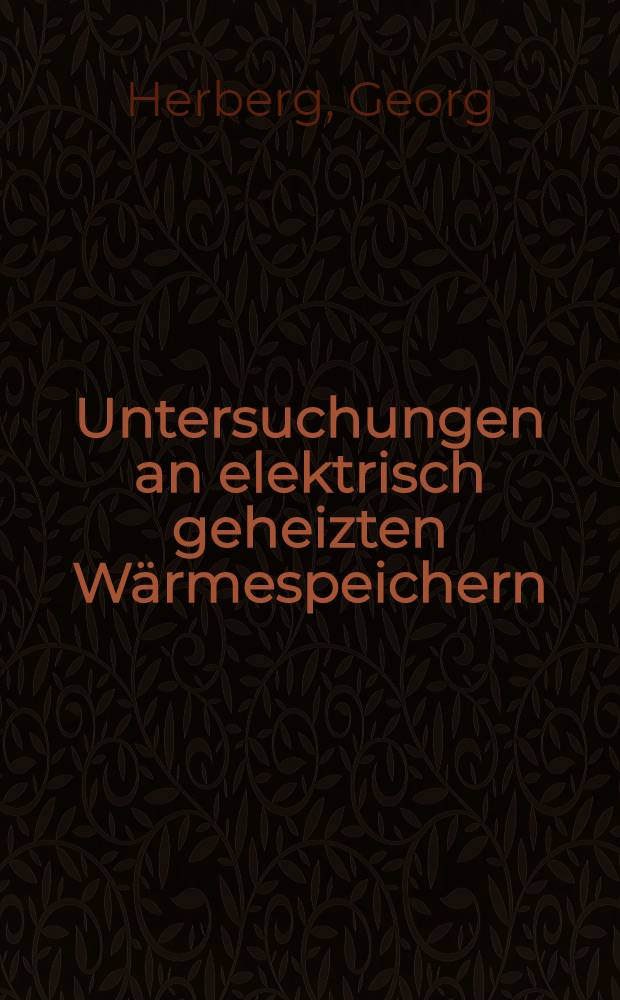Untersuchungen an elektrisch geheizten Wärmespeichern : (Eine wärmetechnische Studie)