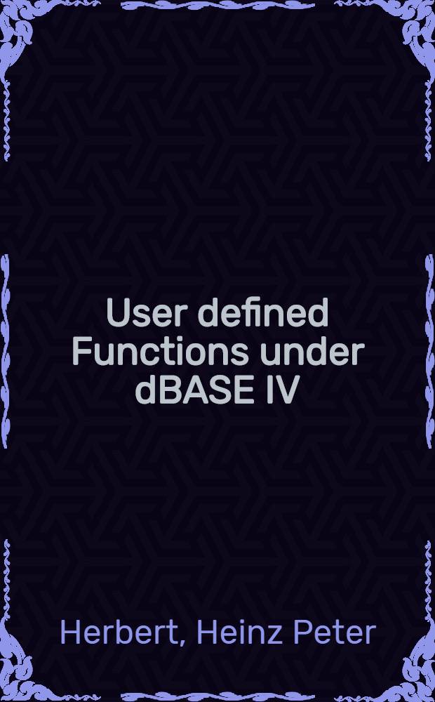 User defined Functions under dBASE IV : Mit 101 Funktionen für dBASE IV inkl. Version 1.1