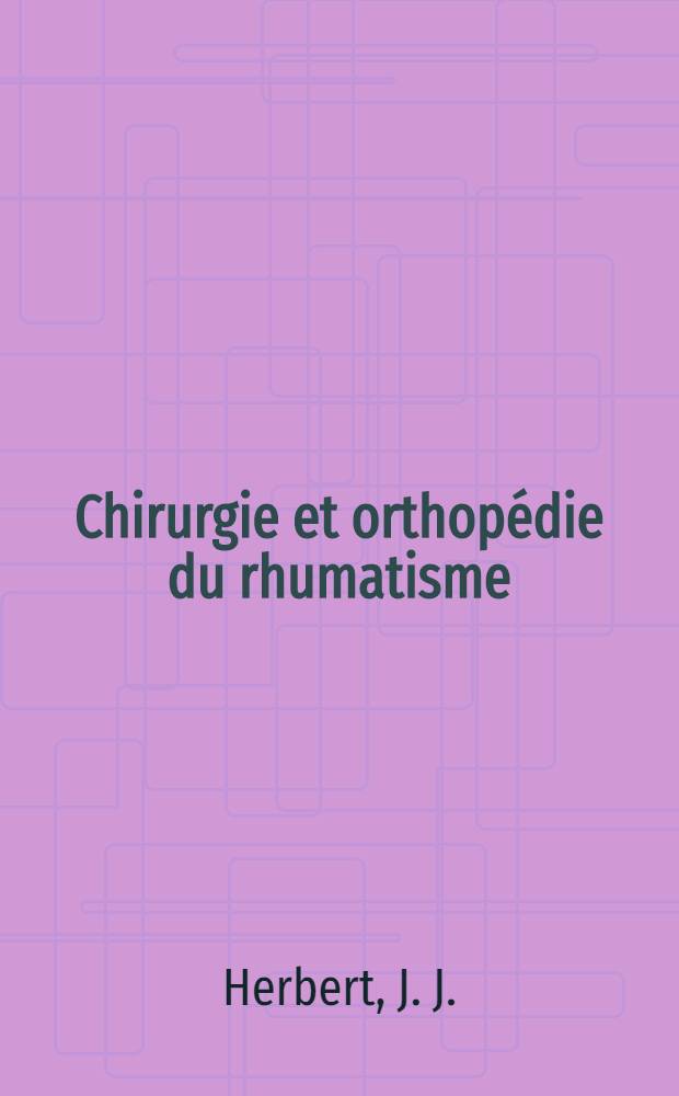 Chirurgie et orthopédie du rhumatisme